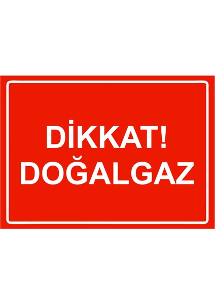 Dikkat! Doğalgaz Uyarı Levhası Etiket 25X35 cm