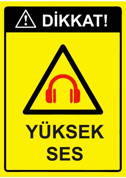 Dikkat! Yüksek Ses Uyarı Levhası Etiket 25X35 cm