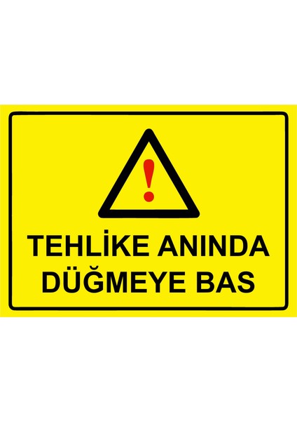 Tehlike Anında Düğmeye Bas Uyarı Levhası Etiket 25X35 cm