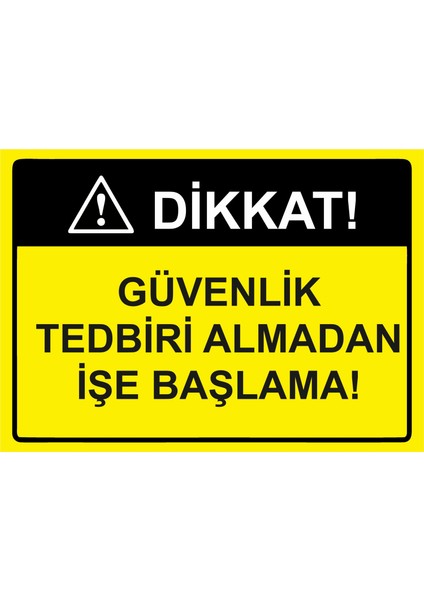 Dikkat! Güvenlik Tedbiri Almadan Işe Başlama! Uyarı Levhası Etiket 25X35 cm