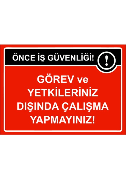 Önce Iş Güvenliği Görev ve Yetkileriniz Dışında Çalışma Yapmayınız! Uyarı Levhası Etiket 25X35 cm