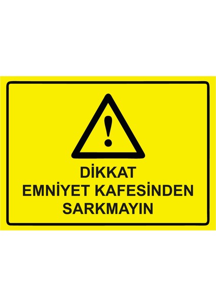 Dikkat Emniyet Kafesinden Sarkmayın Uyarı Levhası Etiket 25X35 cm
