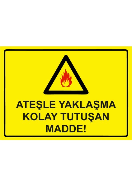 Ateşle Yaklaşma Kolay Tutuşan Madde! Uyarı Levhası Etiket 25X35 cm