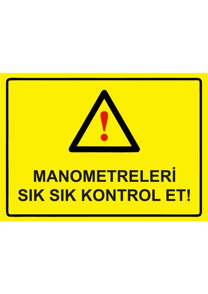 Manometreleri Sık Sık Kontrol Et! Uyarı Levhası Etiket 25X35 cm