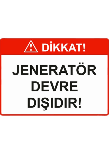 Dikkat! Jeneratör Devre Dışıdır! Uyarı Levhası Etiket 25X35 cm