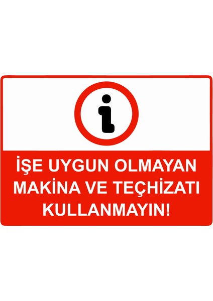 Işe Uygun Olmayan Makina ve Teçhizatı Kullanmayın! Uyarı Levhası Etiket 25X35 cm