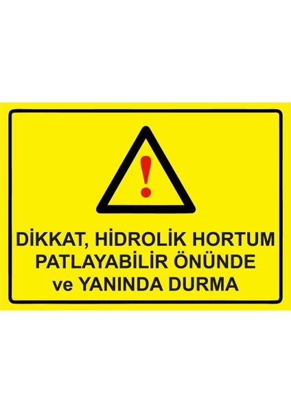 Dikkat, Hidrolik Hortum Patlayabilir Önünde ve Yanında Durma Uyarı Levhası Etiket 25X35 cm