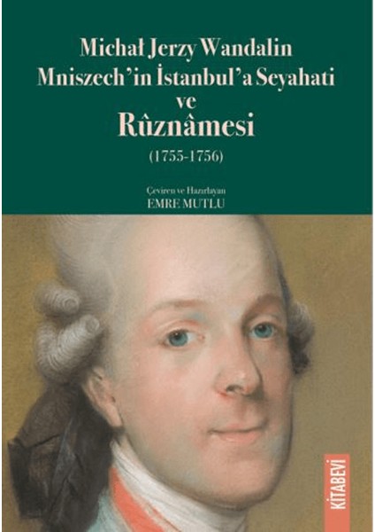 Michał Jerzy Wandalin Mniszech’in Istanbul’a Seyahati ve Ruznamesi (1755 - 1756)