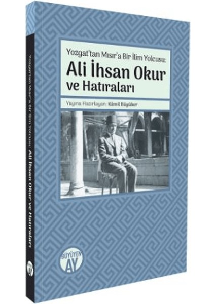 Yozgat’tan Mısır’a Bir Ilim Yolcusu: Ali Ihsan Okur ve Hatıraları