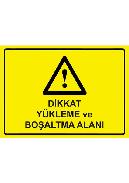 Dikkat Yükleme ve Boşaltma Alanı Uyarı Levhası Dekota 25X35 cm