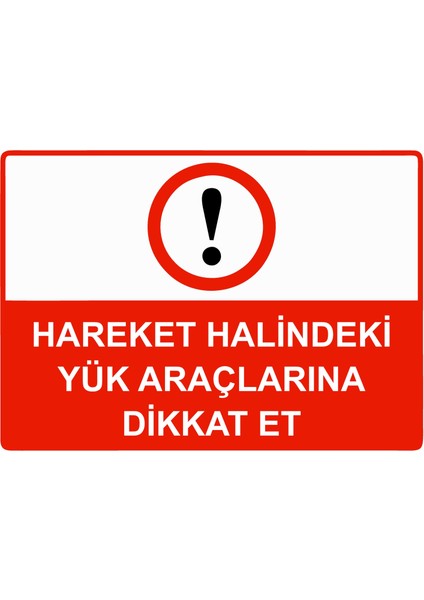 Hareket Halindeki Yük Araçlarına Dikkat Et Uyarı Levhası Etiket 25X35 cm