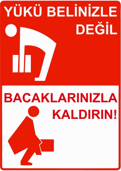 Yükü Belinizle Değil Bacaklarınızla Kaldırın! Uyarı Levhası Etiket 25X35 cm
