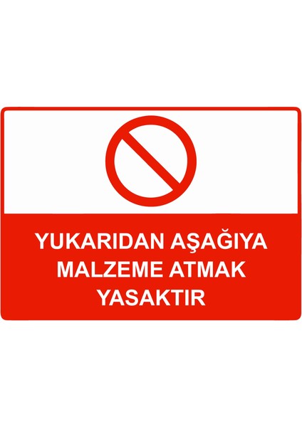 Yukarıdan Aşağıya Malzeme Atmak Yasaktır Uyarı Levhası Etiket 25X35 cm