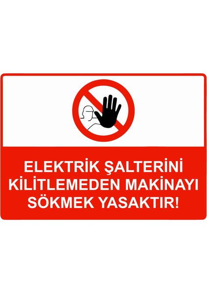 Elektrik Şalterini Kilitlemeden Makinayı Sökmek Yasaktır! Uyarı Levhası Etiket 25X35 cm