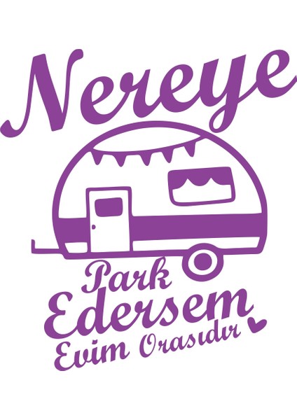 Nereye Park Edersem Evim Orasıdır Karavan Sticker 17X17 cm Mor