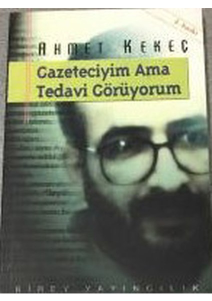Gazeteciyim Ama Tedavi Görüyorum - Ahmet Kekeç