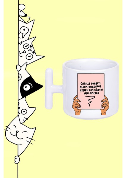 Cahille Sohbeti Kesemiyorsunuz Çünki Kestiğinizi Anlamıyor Tasarım Baskılı Beyaz T Sap Kupa Bardak