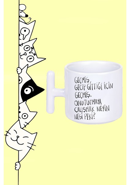 Geçmiş Geçip Gittiği Için Geçmiş Onu Tutmaya Çalışmak Neyin Nesi Peki? Tasarım Baskılı Beyaz T Sap Kupa Bardak