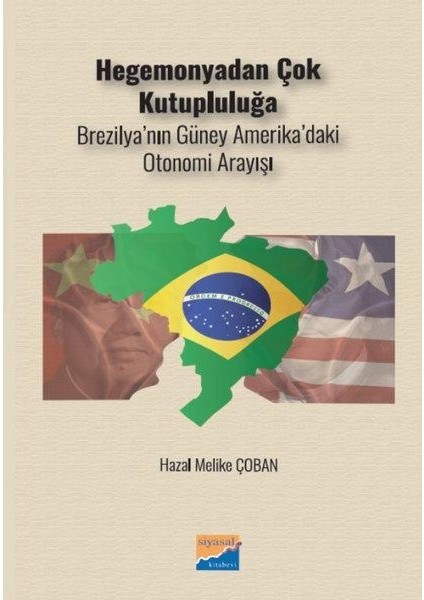 Hegemonyadan Çok Kutupluluğa Brezilya'nın Güney Amerika'daki Otonomi Arayışı