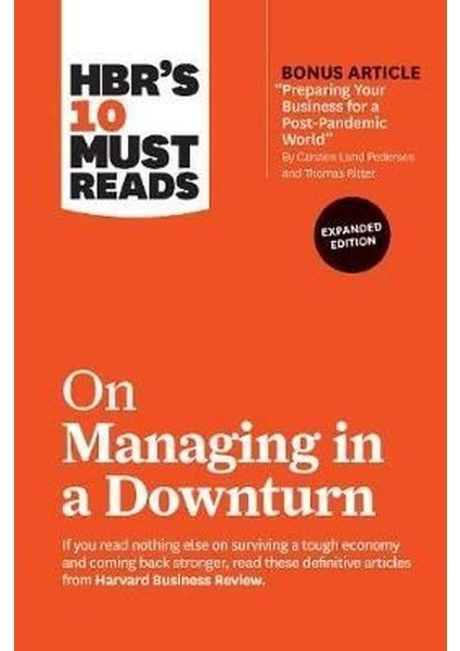 Hbr's 10 Must Reads On Managing In A Downturn (Expanded Edition): Hbr's 10 Must Reads