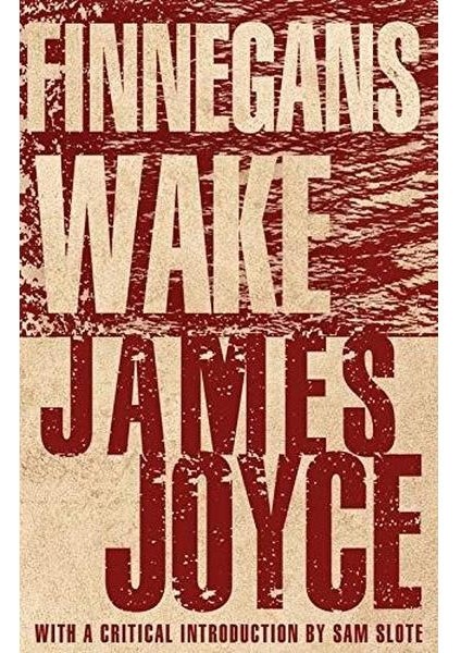 Finnegans Wake : Annotated Edition With An Introduction By Dr Sam Slote Of Trinity