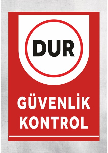 Dur Güvenlik Kontrol - Uyarı Tabela Levhası 24X34 cm Polikarbon