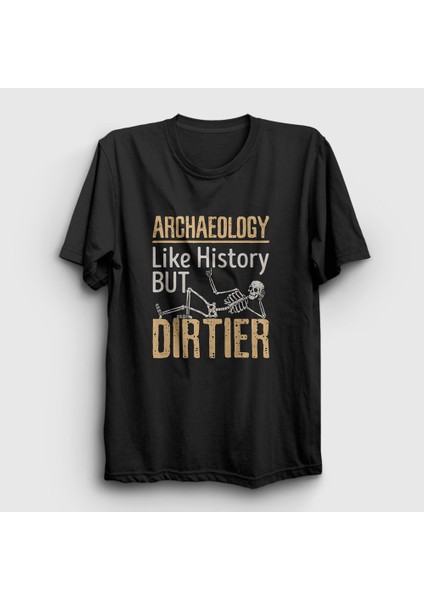 Unisex Siyah Dirtier Archeology Hediye Arkeolog Arkeoloji T-Shirt