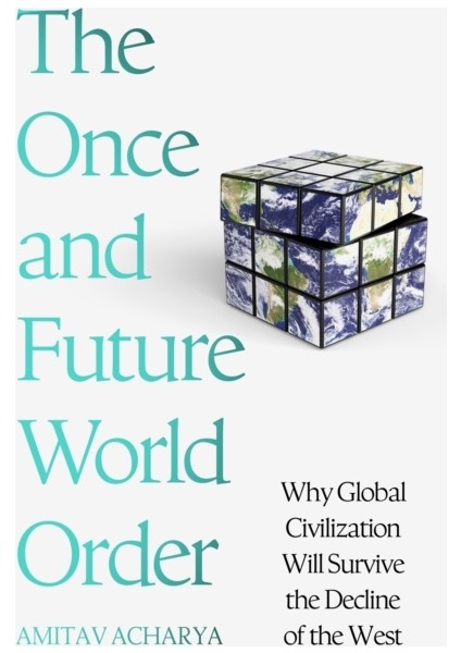 Once And Future World Order : Why Global Civilization Will Survive The Decline Of The West
