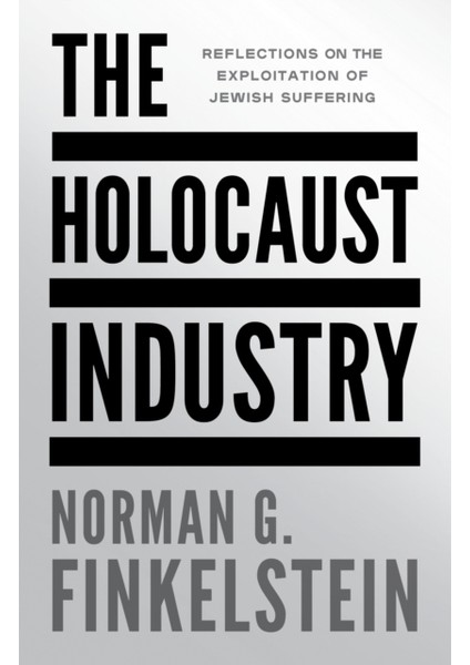 Holocaust Industry : Reflections On The Exploitation Of Jewish Suffering