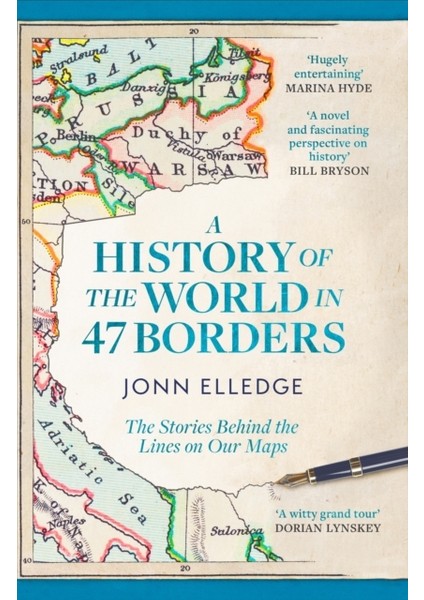 History Of The World In 47 Borders : The Stories Behind The Lines On Our Maps