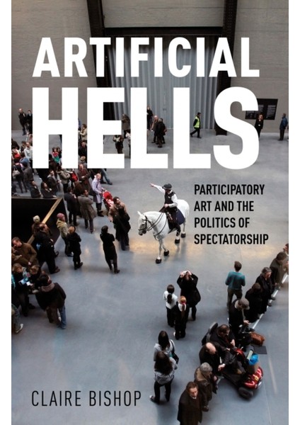Artificial Hells : Participatory Art And The Politics Of Spectatorship