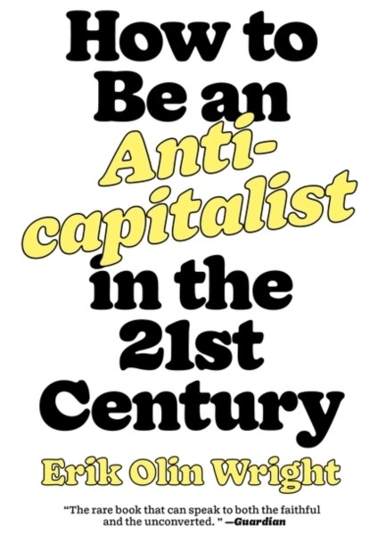 How To Be An Anticapitalist In The Twenty-First Century