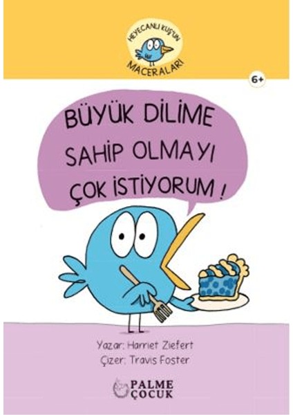 Heyecanlı Kuş'un Maceraları Büyük Dilime Sahip Olmayı Çok Istiyorum