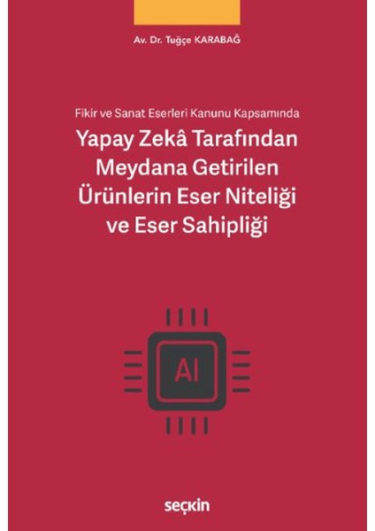 Yapay Zekâ Tarafından Meydana Getirilen Ürünlerin Eser Niteliği ve Eser Sahipliği