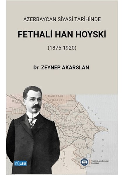 Azerbaycan Siyasi Tarihinde Fethali Han Hoyski (1875-1920)
