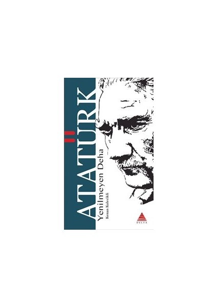 Yenilmeyen Deha Atatürk