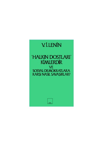 Halkın Dostları Kimlerdir ve Sosyal Demokratlara Karşı Nasıl Savaşırlar? Ruskoye Bogatsvo’da Yayınlanmış Marksistlere Karşı Maka