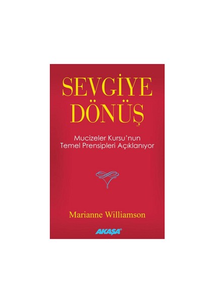Sevgiye Dönüş - Mucizeler Kursu’nun Temel Prensipleri Açıklanıyor