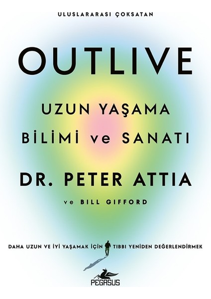 Outlive: Uzun Yaşama Bilimi ve Sanatı - Peter Attia ve Bill Gifford