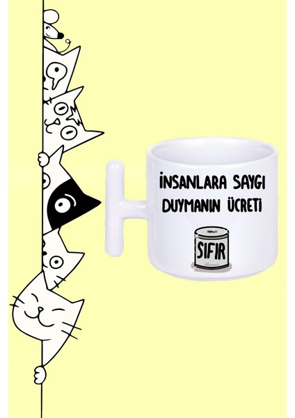 Insanlara Saygı Duymanın Ücreti Sıfır Tasarım Baskılı Beyaz T Sap Kupa Bardak