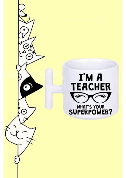 Ben Öğretmenim Senin Süper Gücün Ne? & I'm A Teacher What's Your Superpower? Tasarım Baskılı Beyaz T Sap Kupa Bardak