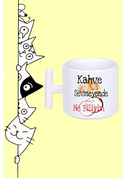Kahve Sevmeyende Ne Bileyim Tasarım Baskılı Beyaz T Sap Kupa Bardak