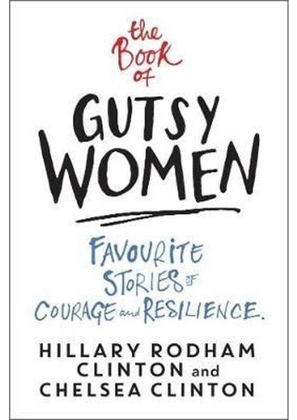 The Book Of Gutsy Women: Favourite Stories Of Courage And Resilience