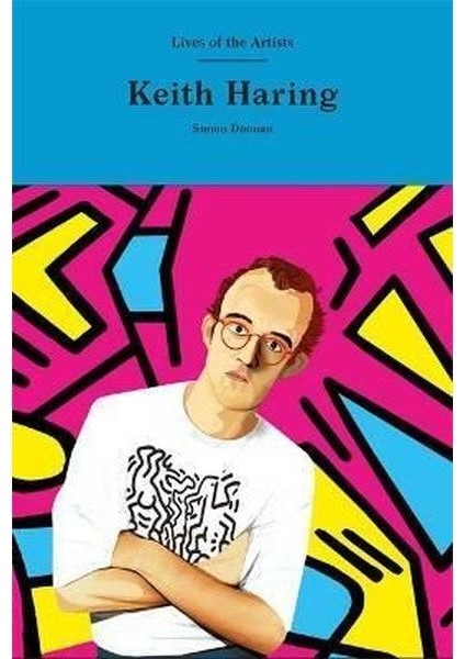 Keith Haring (Lives Of The Artists) (Ciltli)
