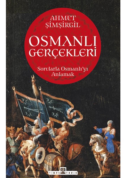 Osmanlı Gerçekleri: Sorularla Osmanlı'yı Anlamak - Ahmet Şimşirgil
