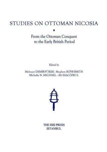 Studies On Ottoman Nicosia: From The Ottoman Conquest To The Early British Period