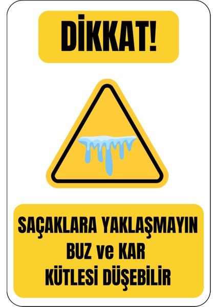 35 x 50 Saçaklara Yaklaşmayın Buz ve Kar Kütlesi Düşebilir Folyo Baskı Sticker Uyarı Levhası