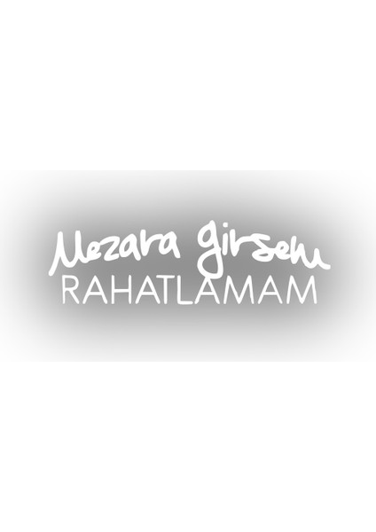 Mezara Girsem Rahatlamam Araba Sticker 17X17 cm Beyaz