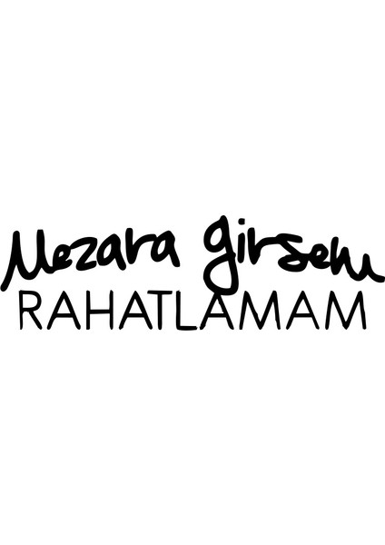 Mezara Girsem Rahatlamam Araba Sticker 17X17 cm Siyah