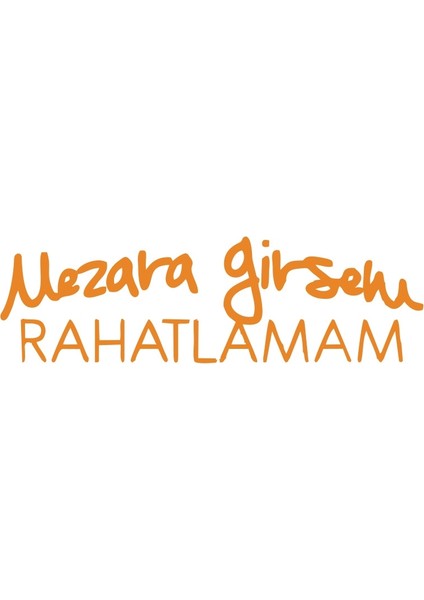 Mezara Girsem Rahatlamam Araba Sticker 17X17 cm Turuncu